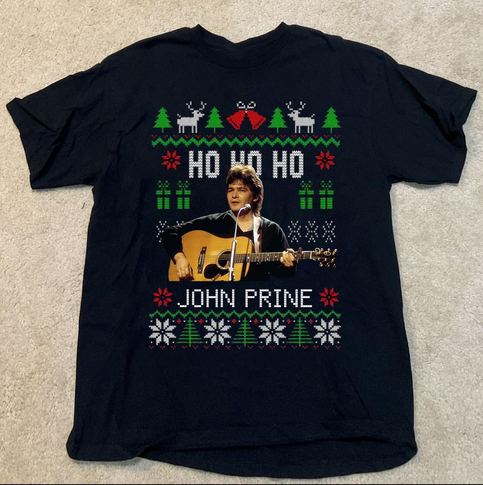 John Prine Ho Ho Ho Ugly Christmas Unisex T-Shirt All Size S To 5XL MK266 Unisex T-Shirt XL