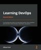 Kniha Learning DevOps : A Comprehensive Guide To Accelerating DevOps Culture Adoption with Terraform, Azure DevOps, Kubernetes, and Jenkins