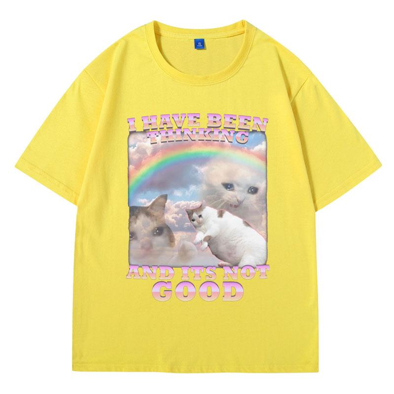 I Have Been Thinking and Its Not Good Funny Cat Meme T Shirt for Woman and Man 100% Cotton Loose Short Sleeve T-shirts Male Gift