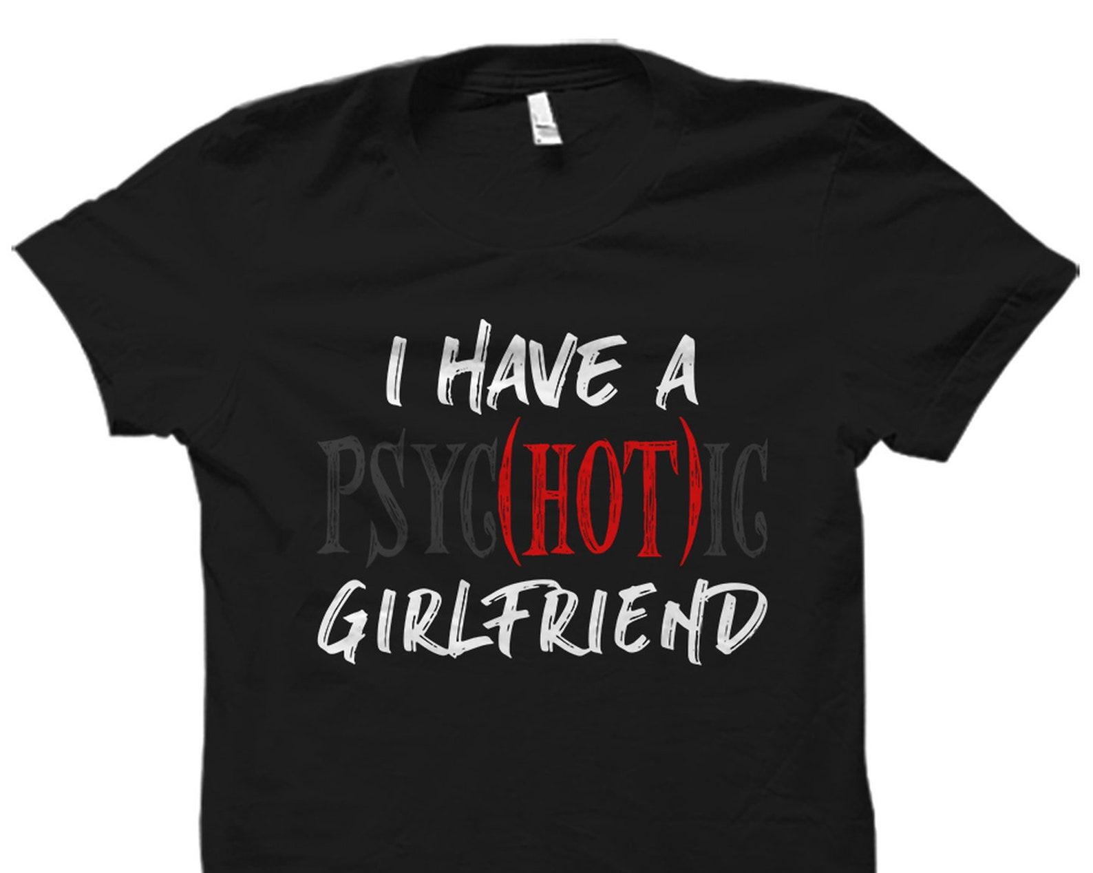 Funny Boyfriend Gift Boyfriend Shirt Sarcastic Boyfriend Gift Proud Boyfriend Shirt Gift For Boyfriend I Have A Psychotic Girlfriend #OS1771 4XL