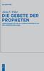 Kniha Die Gebete Der Propheten : Anrufungen Gottes Im 'corpus Propheticum' Der Hebraischen Bibel