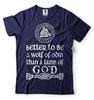 Better To Be a Wolf Of Odin Shirt Viking Patriotic Shirt Norse Nordic Gift Tee Unisex T-Shirt