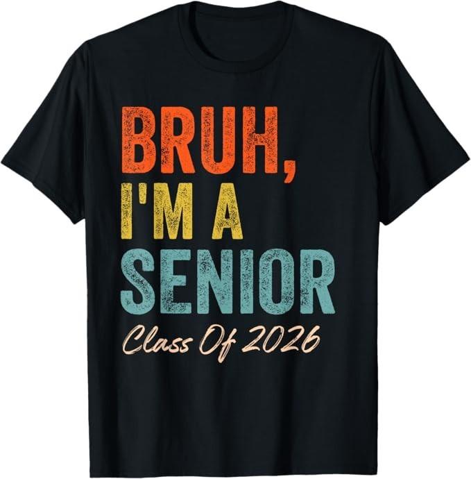 Bruh I'm A Senior Class Of 2026 Graduation Senior 2026 T-Shirt
