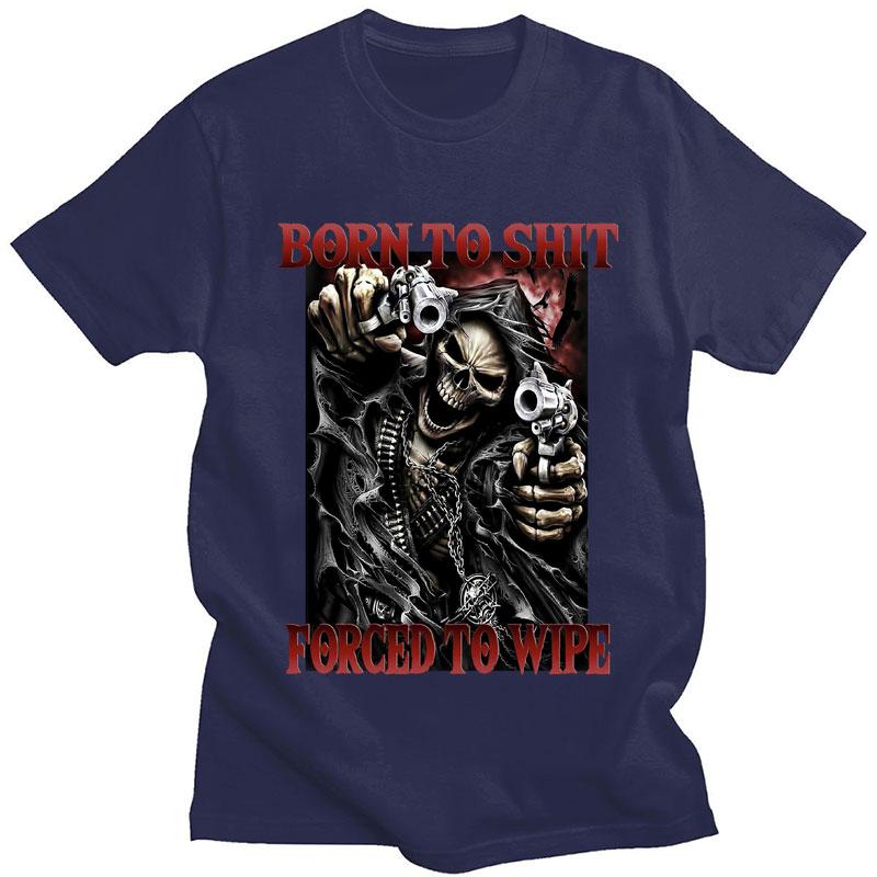 Born To Shit Forced To Wipe Funny T-Shirt Skeleton Fashion Vintage Gothic Cool T shirt Men Women Casual Oversized T Shirts Male