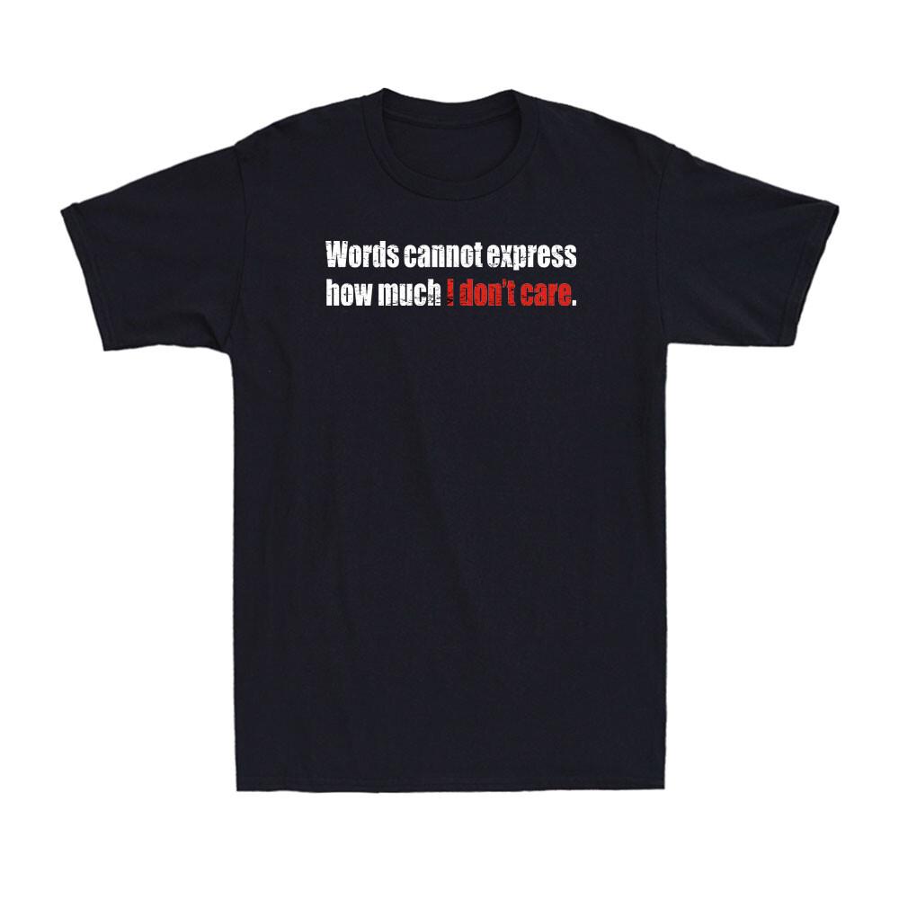 Words Cannot Express How Much I Don t Care Funny Sarcastic Joke Men s T-Shirt S разноцветный
