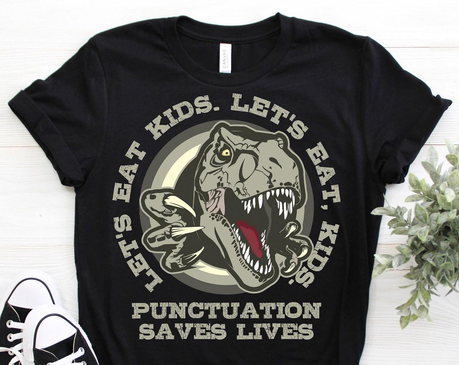Funny Let s Eat Kids Punctuation Saves Lives Grammar T-Shirt, Funny Gift For Teacher Outfit, Students, T-rex dinosaur classroom Costume, 110