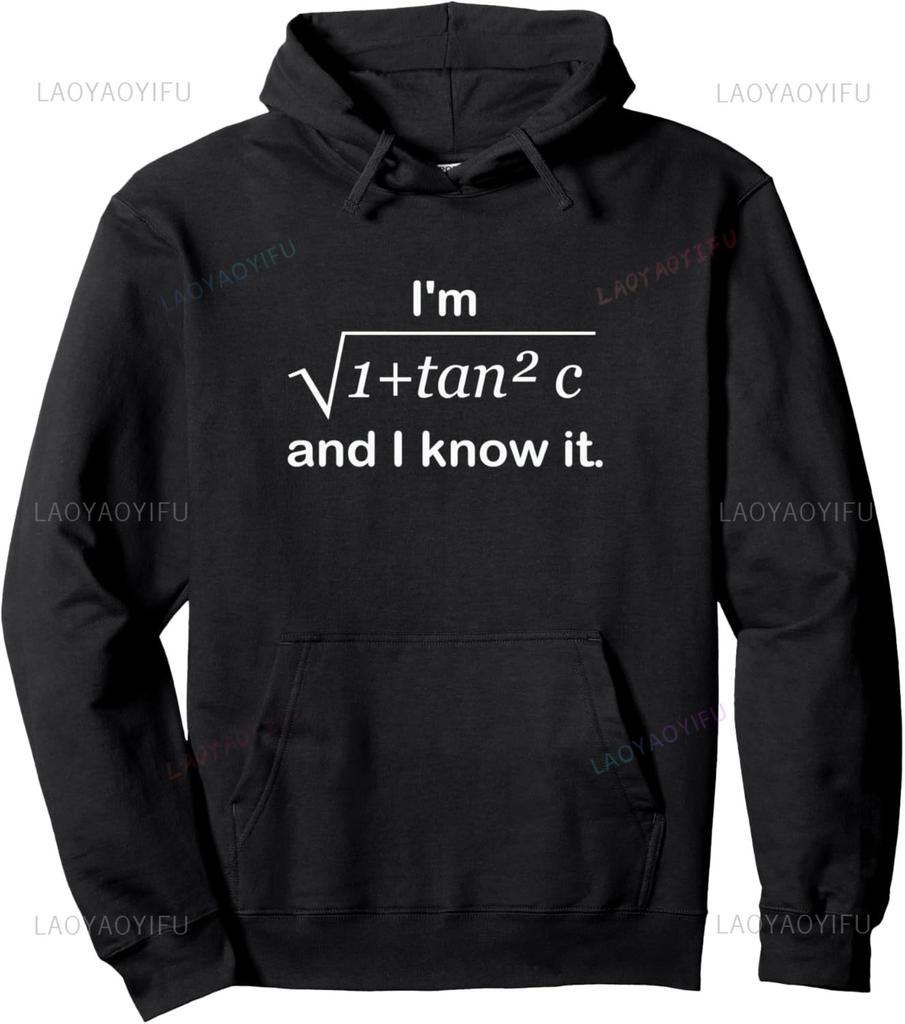 I’m 1 + Tan 2 C and I Know It New Funny Math Pullover Hoodie Unisex Autumn Streetwear Tops Women Mens Sweatshirt Funny Tops