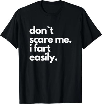 Don`t Scare Me I Fart Easily Funny Gift Unisex T-Shirt