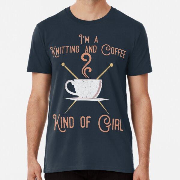 

I m A Coffee And Knitting Kind of Girl T-Shirt S-5XL Best T-Shirt 3XL