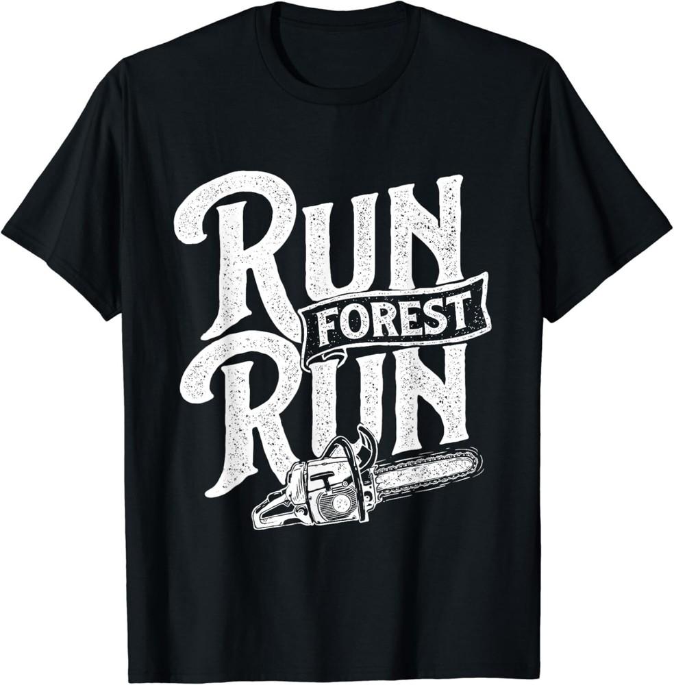 

Run Forest Run - Lumberjack Sawmill Worker Logger Chainsaw Gift Unisex T-Shirt 4XL