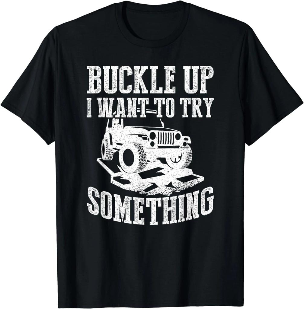 Buckle Up I Want To Try Something Off Road Gift Unisex T-Shirt
