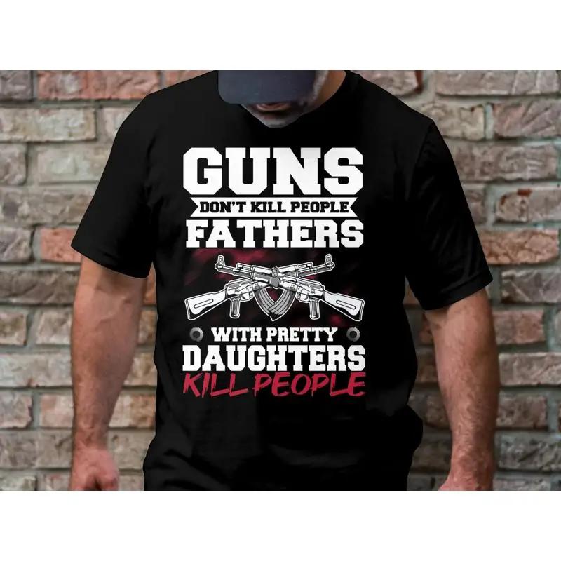 Funny Guns Dont Kill People Fathers With Pretty Daughters T Shirt Day Dad Humorous Idea