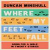 Where My Feet Fall by Duncan Minshull Paperback Book 9780008414146