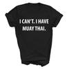 Muay Thai Gift I Cant I Have TShirt Simple Letters Printed Tshirt Tops Unisex Allmatch Crewneck Regular Short Sleeve Tee