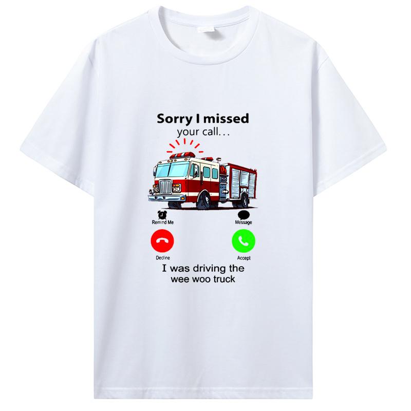 Przepraszam, nie odebrałem Twojego połączenia, prowadziłem Wee Woo Wóz Strażacki T-Shirt Strażak Walka z Ogniem Prezent Urodzinowy Śmieszny T-Shirt Bawełniane Koszulki