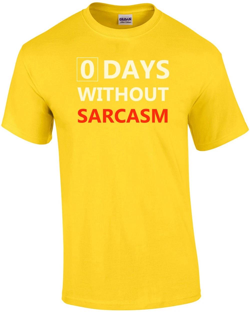 0 Days Without Sarcasm - Funny Sarcastic T-shirt S