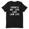 There's No Life Like Low Life 70s Slogan Graphic Tee Shirt Unisex T-shirt