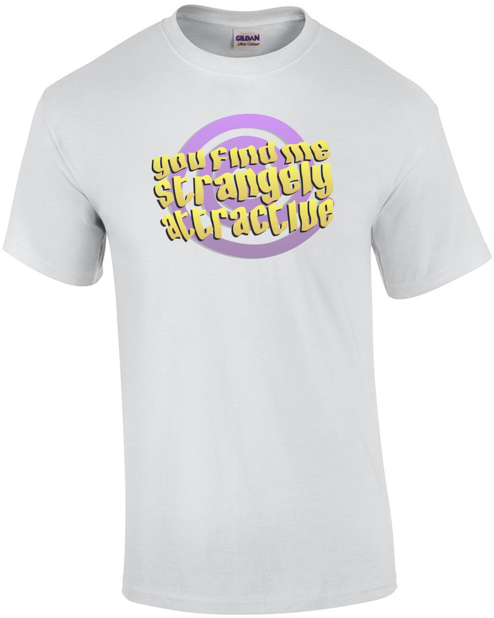 You find me strangely attractive. Funny T-Shirt Unisex T-Shirt L
