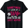 Mens Sometimes I Look At My Wife Funny Gift T-Shirt