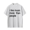 I Like Music More Than People Funny Meme T-shirt Men Women Casual Cotton Vintage Short Sleeve Oversized Unisex Tshirt Streetwear