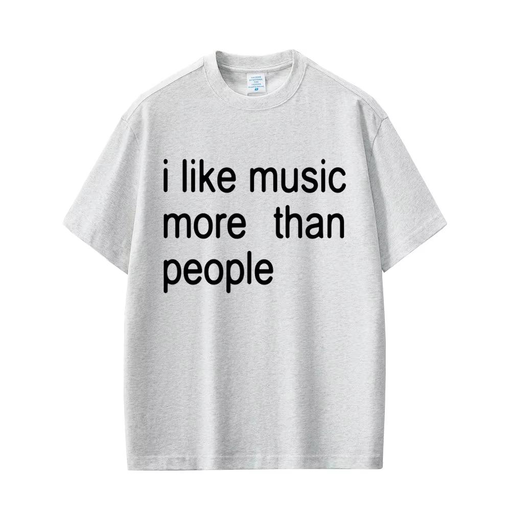 I Like Music More Than People Funny Meme T-shirt Men Women Casual Cotton Vintage Short Sleeve Oversized Unisex Tshirt Streetwear