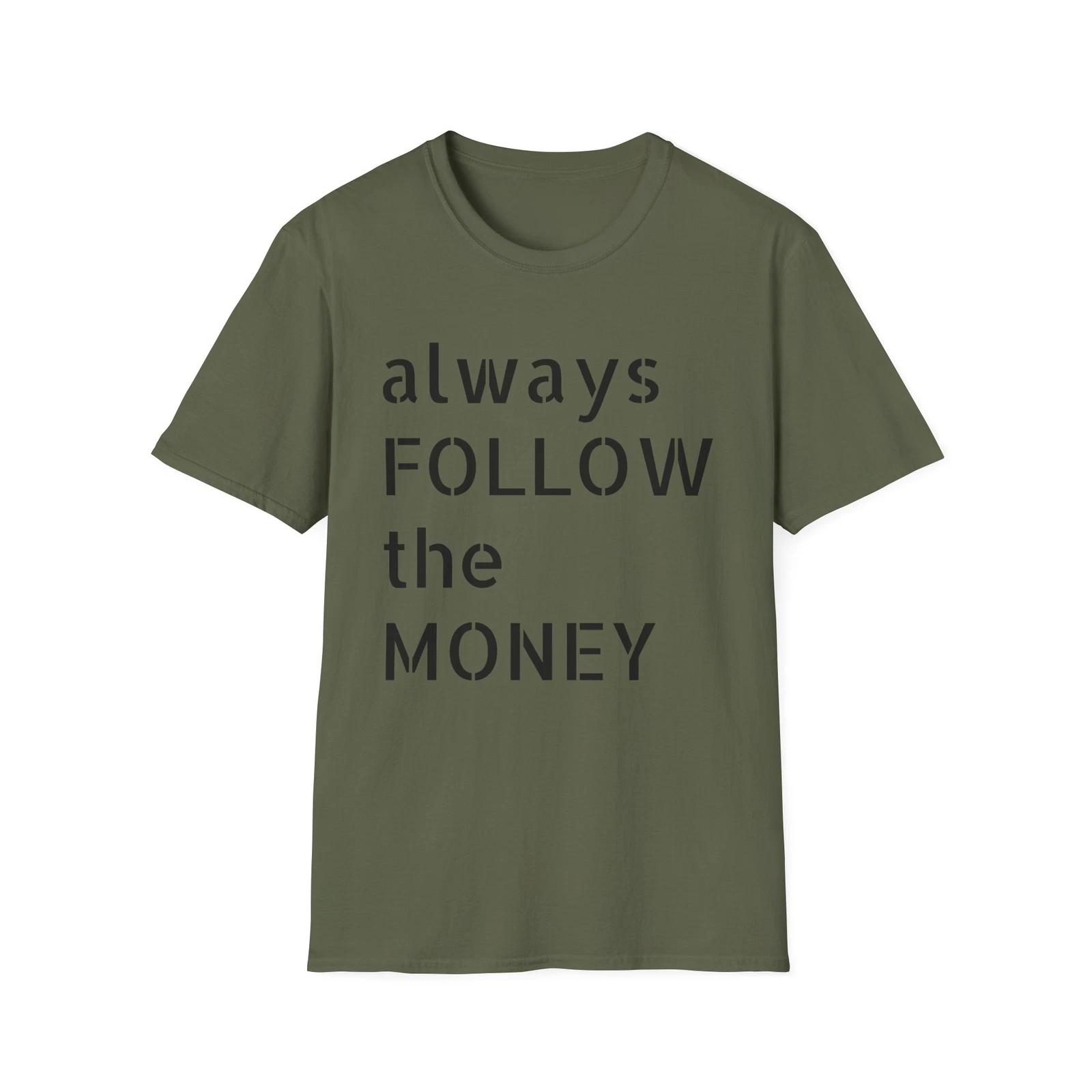 Always Follow the Money T-Shirt, Conspiracy Tee, Anti Corruption, Freedom M