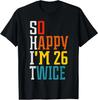 Funny 52nd Birthday Tee So Happy I'm 26 Twice Birthday Humor T-Shirt