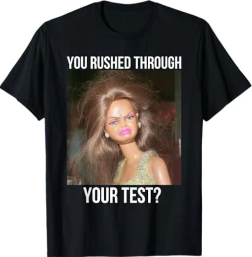You Rushed Through Your Test Funny Test Day Teacher Meme T- Shirt M