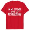 Men's Funny Shirt in My Defense I Was Left Unsupervised Humor Birthday Mans Tee Short Sleeve O-neck Men's Tee Tshirt Clothing