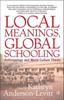 The Local Meanings, Global Schooling : Anthropology and World Culture Theory Book