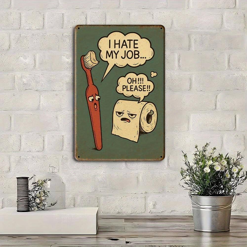 "I Hate My Job..." Funny Bathroom Metal Sign, 8x12 Inch.