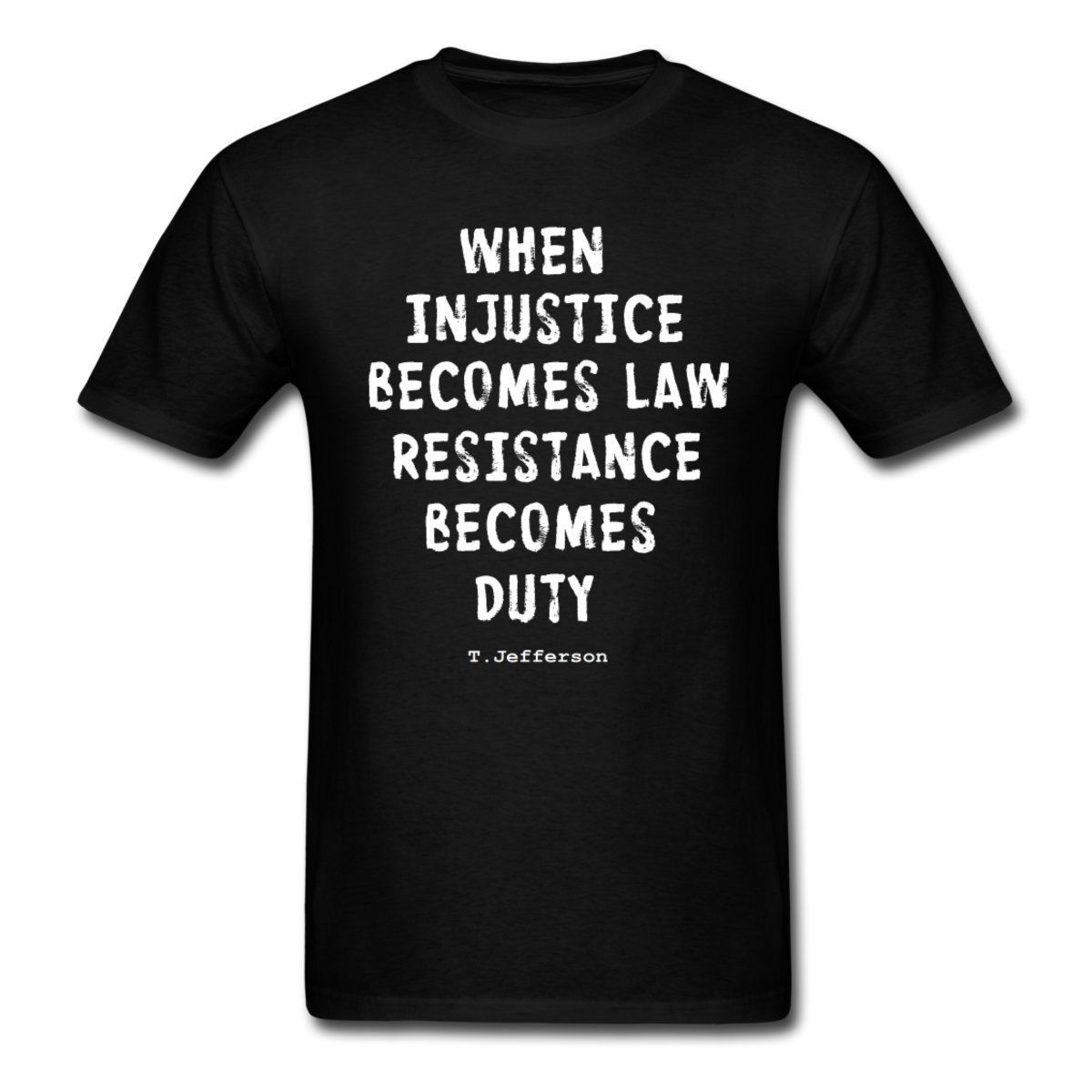 When injustice becomes Law Thomas Jefferson resistance T shirt Tee all sizes XXL