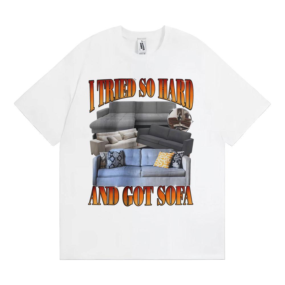 Funny Meme Tshirt I Tried So Hard and Got Sofa Graphic T Shirts Unisex Women Fashion Casual Humor Short Sleeve T Shirt Streetwear