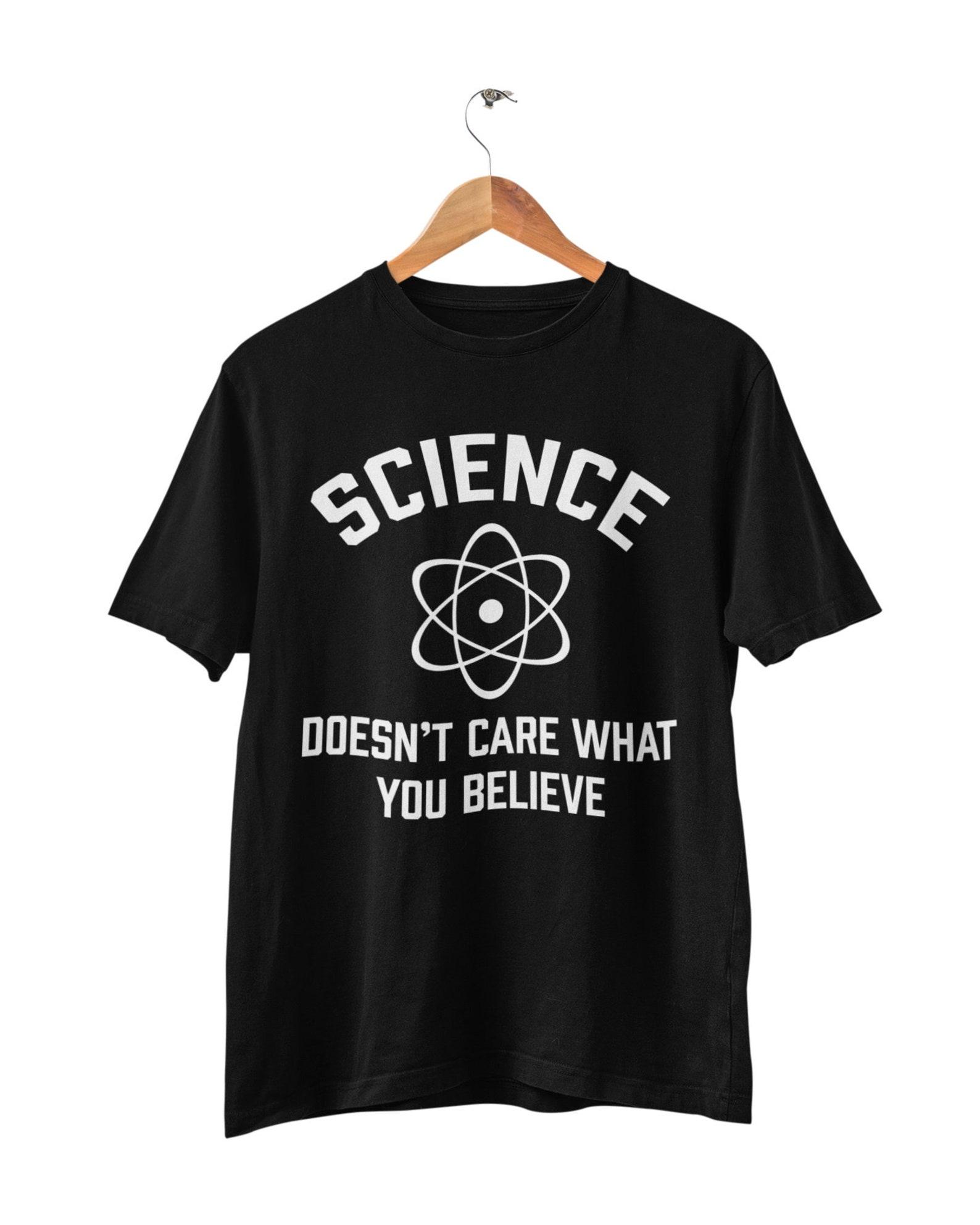Science Doesn t Care What You Believe Funny T Shirt nerd geek scientist atheist S