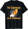 Funny Oversized Tshirt Spanish Expression Te Calmas O Te Calmo Mens Clothing Fashion Cotton Tshirt Casual Fitness T Shirt