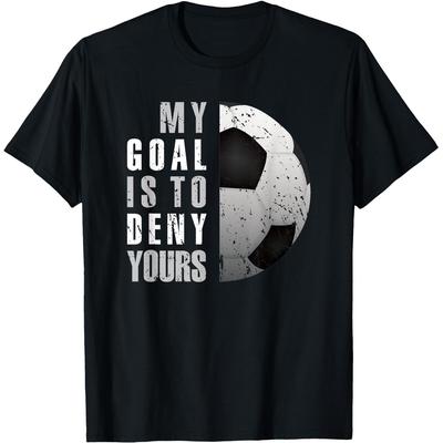 My Goal Is To Deny Yours Soccer Goalie Goalkeeper T Shirts Men Cotton Humor Streetwear Tee Short Sleeve Unisex Loose Clothing