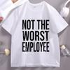 Not The Worst Employee Adult Unisex T Shirt Funny Work Office Humor Tee Unisex Unisex Round Neck Shortsleeved Tshirt Male Clothes