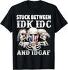 Stuck Between Idk Idc And Idgaf Funny Skull Lover T-Shirt
