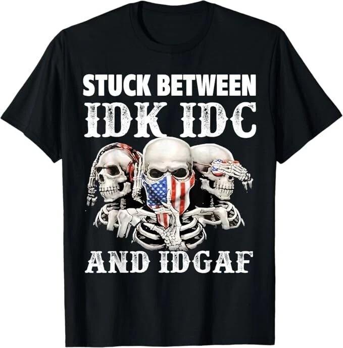 

Stuck Between Idk Idc And Idgaf Funny Skull Lover T-Shirt Unisex T-Shirt XXXXL