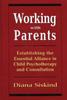 The Working with Parents : Establishing the Essential Alliance In Child Psychotherapy and Consultation Book