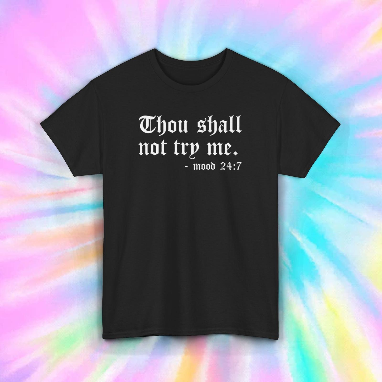 Thou Shall Not Try Me Mood 24:7 Funny Quote Graphic T-Shirt S-5XL XXXL