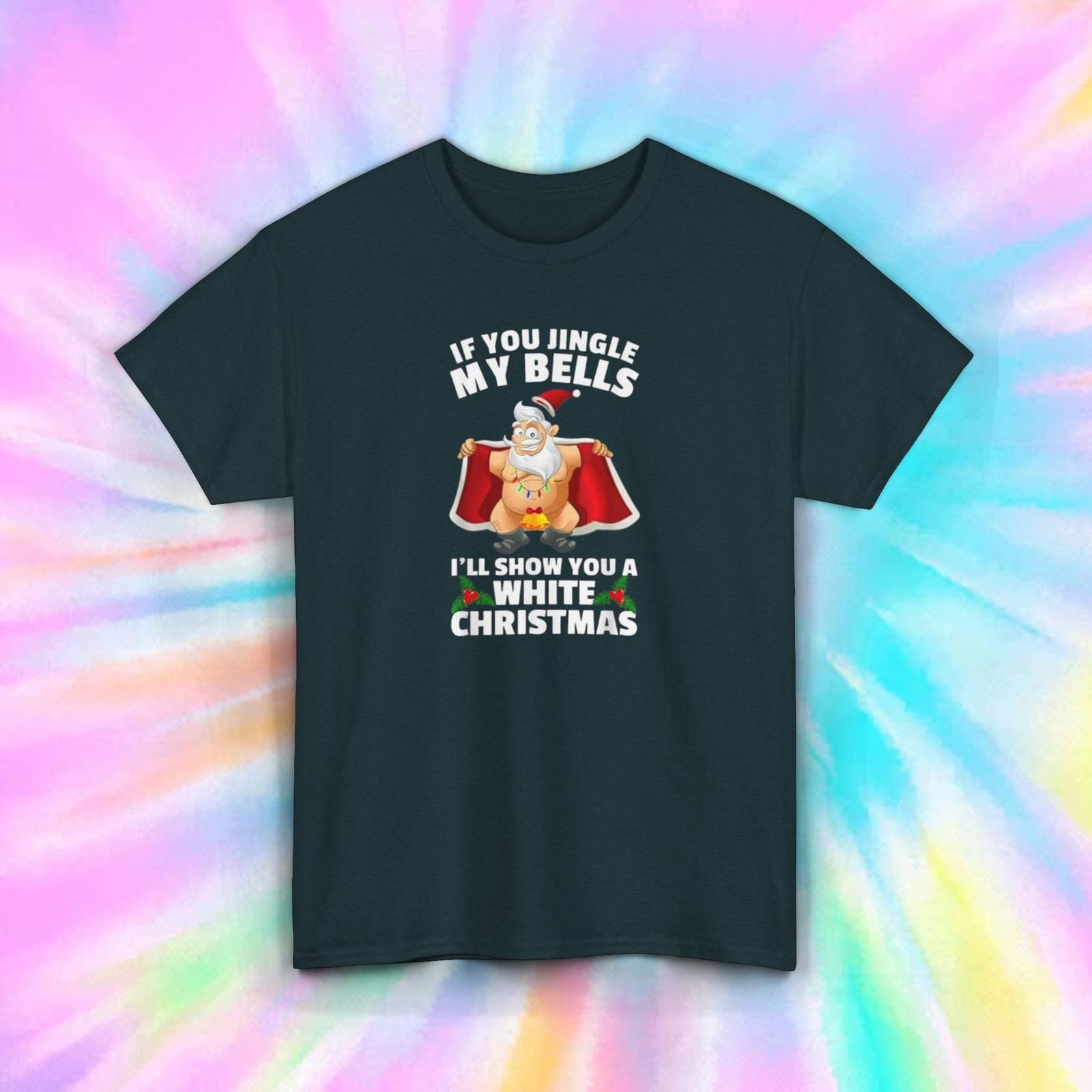 If You Jingle My Bells White Christmas Funny Adult Humor T-Shirt Mens Womens Tees Top S-5XL 2XL