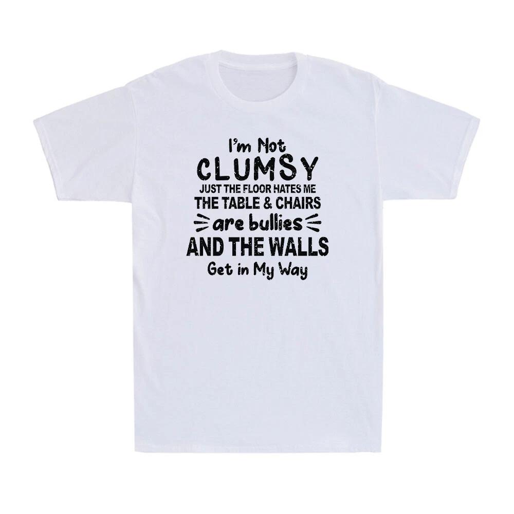 I'm Not Clumsy Just The Floor Hates Me Funny Clumsy Reason Joke Men's T-Shirt