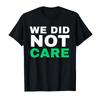 Lustiges Wir Haben Uns Nicht Gekümmert Meme Zitat T-Shirt Für Männer Frauen 100% Baumwolle T-Shirts Kurzarm Oberteile 0206-1 - Herren Sommer Baumwolle Gr...