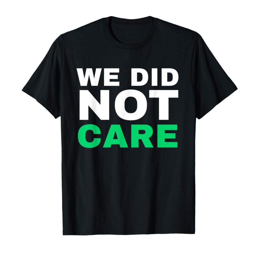 Funny We Did Not Care Meme Quote T-shirt For Men Women 100% Cotton T Shirts Short Sleeve Tops 0206-1 - Men s Summer Cotton Gr... S разноцветный