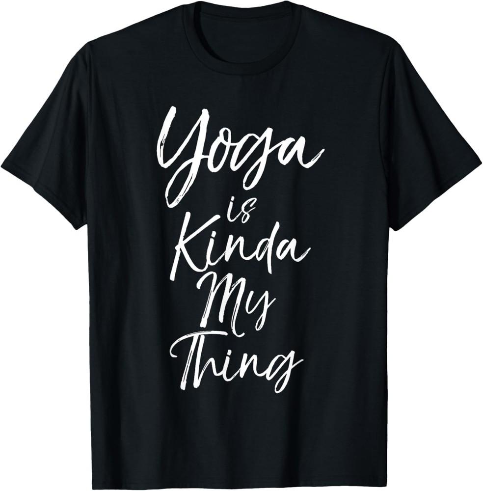 Cute Yoga Quote for Women Saying Yoga it s Kinda My Thing T-Shirt Unisex T-Shirt S