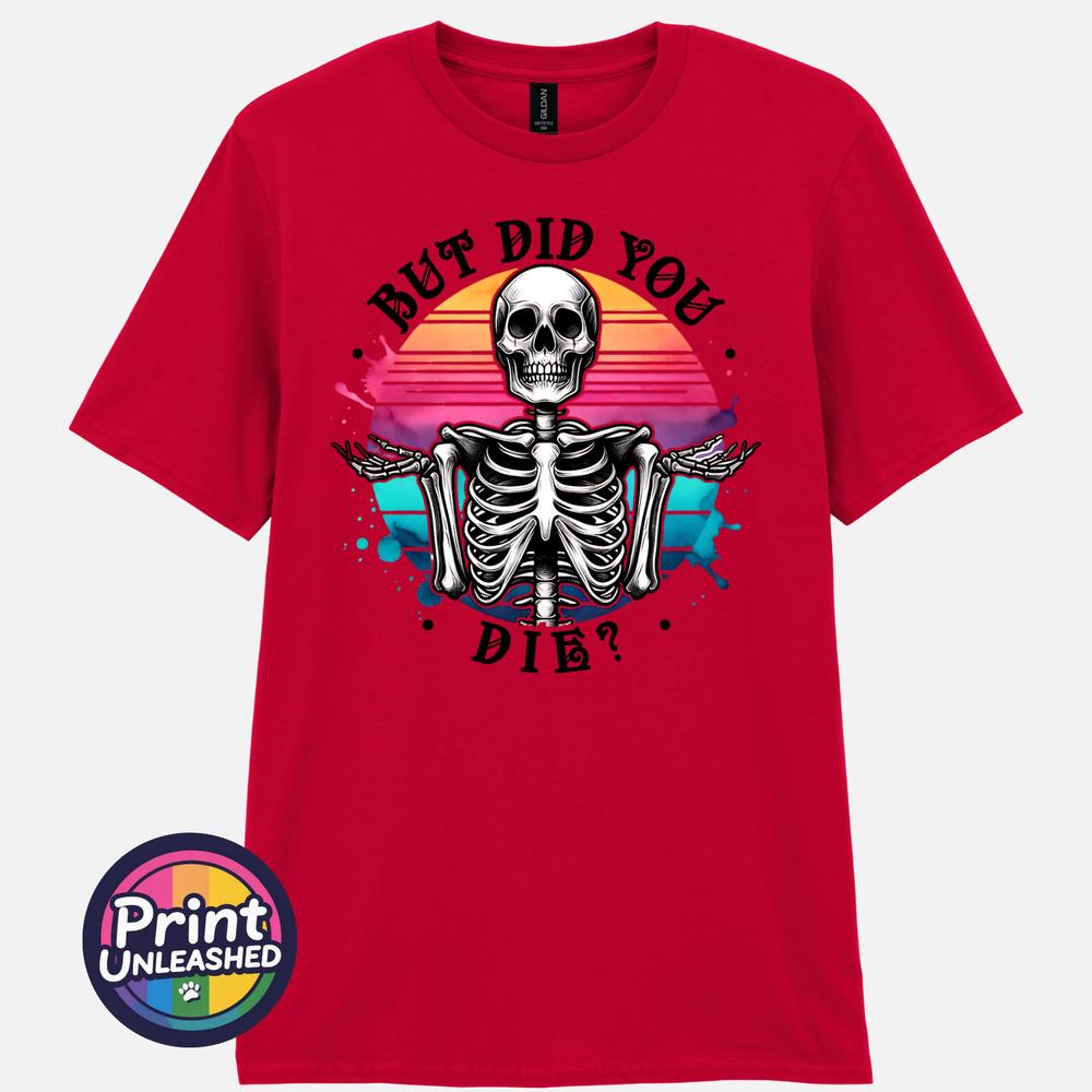 But Did You Die T Shirt Gothic Humour Shirt Sarcastic Gift Funny Skeleton Tee M