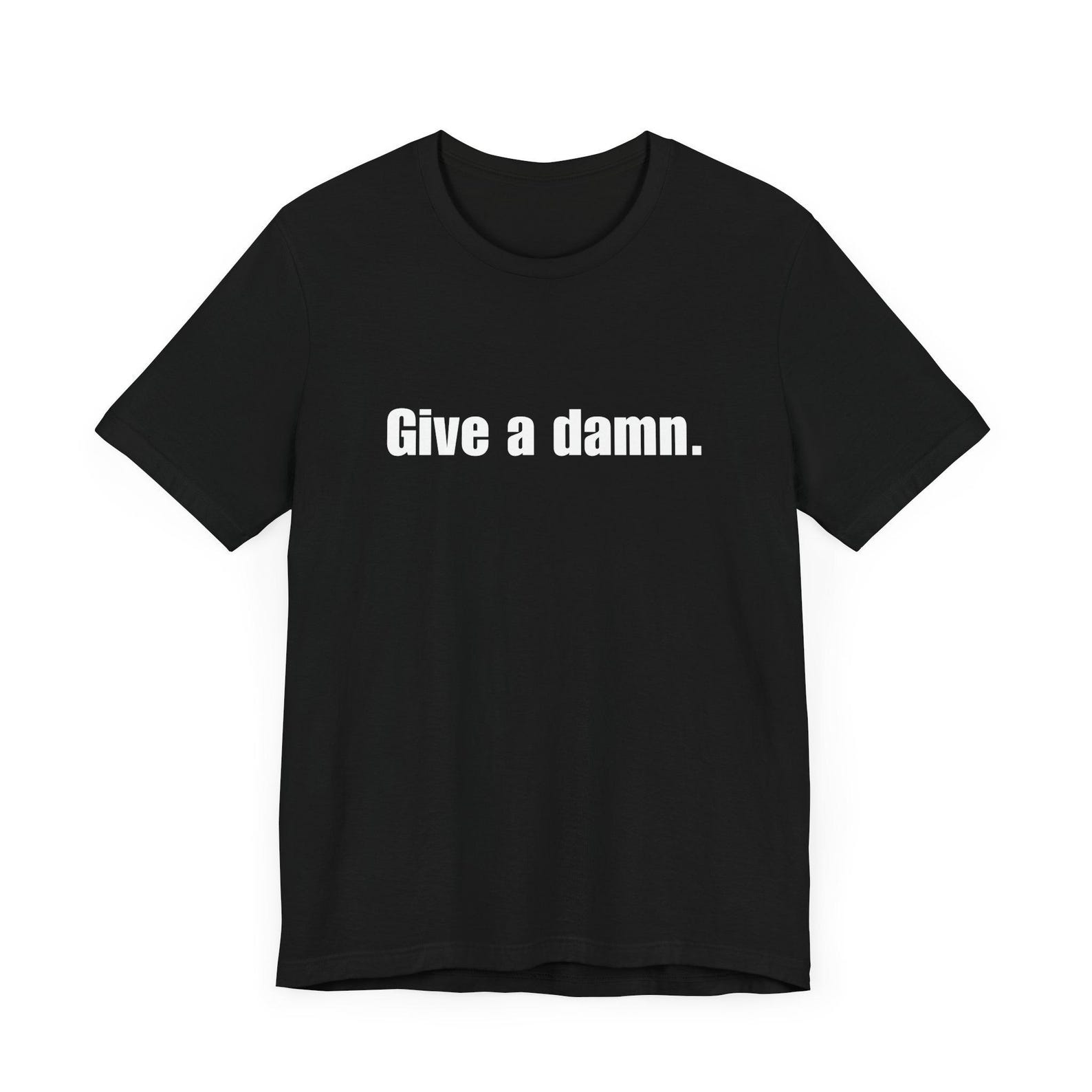 Give A Damn T-Shirt, Funny Statement Tee, Vintage Inspired, Inspirational, Make Change - Unisex Jersey Short Sleeve Tee, Activist Shirt 2XL