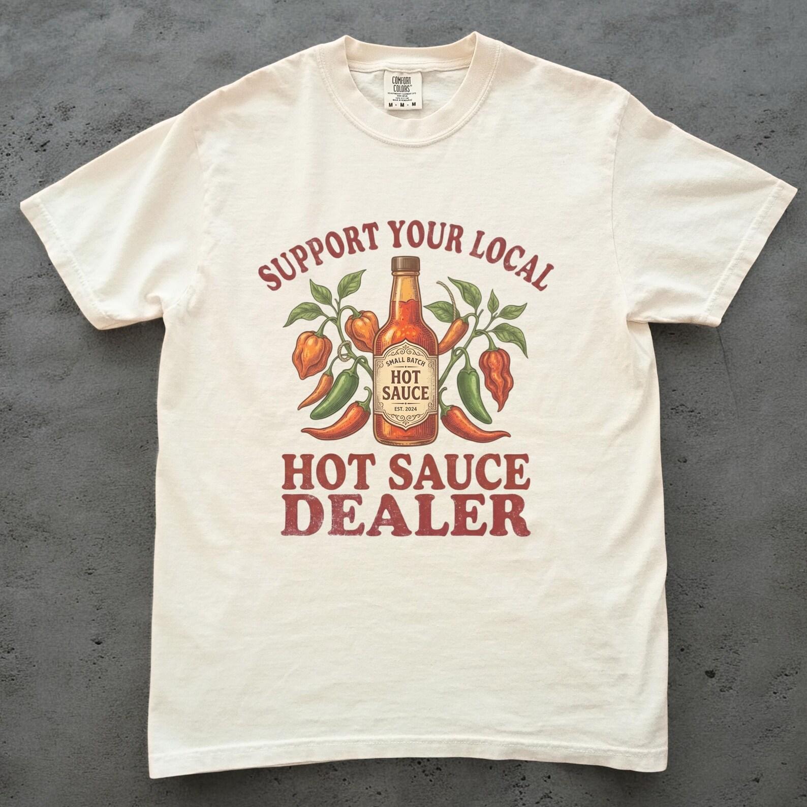 Support Your Local Hot Sauce Dealer Shirt, Unisex Comfort Colors, Funny Spicy Food Tee, Hot Sauce Lover Gift, Foodie Graphic Tee, BBQ Gift 4XL