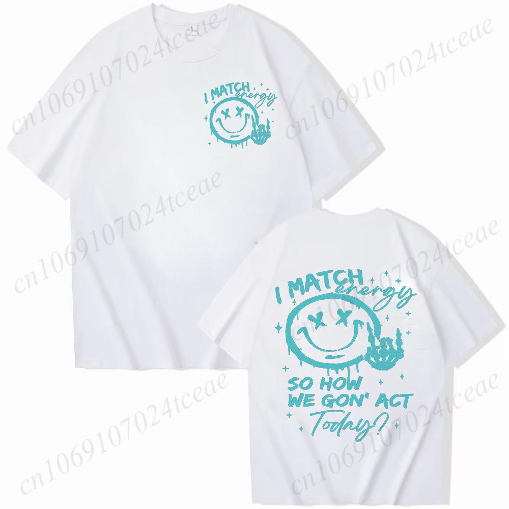 I Match Energy Unisex Tshirts Kindness Sarcastic Trendy Tees Summer Short Sleeve Shirts Birthday Gift Y2k Tops Female Clothing